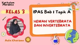 Hewan Vertebrata dan Invertebrata - IPAS Kelas 3 Bab 1 Kurikulum Merdeka