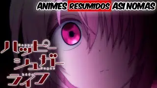 🔴LA YANDERE QUE RAPTO UNA LOLI🔴 HAPPY SUGAR LIFE RESUMEN EN 10 MINUTOS,resumen en 5minutos Anime cra
