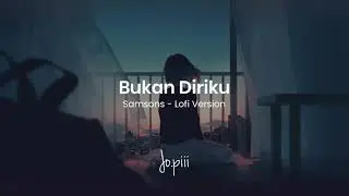 Bukan Diriku - Samsons (Jo.piii Remix) Lofi Version
