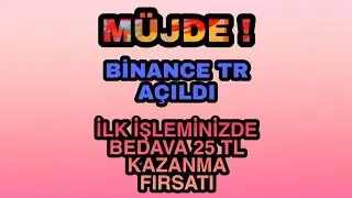 MÜJDE ! BİNANCE TR AÇILDI !! PARA YATIRIP ÇEKMEK ARTIK ÇOK KOLAY!