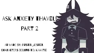 Ask Anxiety Thavel! (PART 2)