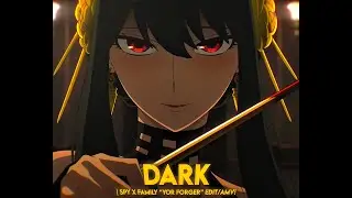 Dark - Spy X Family "Yor Forger" [Edit/AMV]!