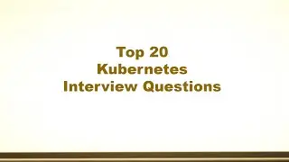Top 20 Kubernetes Interview Questions