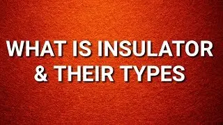 INSULATOR - Different types of Insulators