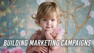-Building Marketing Campaigns for Your Photography Business