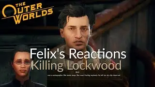 The Outer Worlds - Felix's Reactions - Killing Lockwood