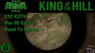 ARMA 3 KOTH: V12 Mar 10 - Road to Cyrus