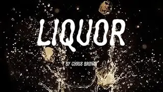 Chris Brown - Liquor (Lyrics)