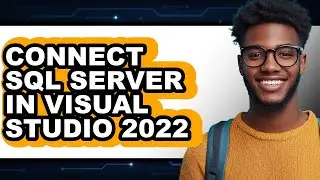 How to Connect Sql Server in Visual Studio 2022 - Easy Guide