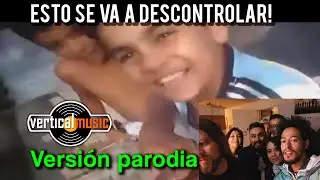 ESTO SE VA A DESCONTROLAR - Version Parodia VERTICAL MUSIC