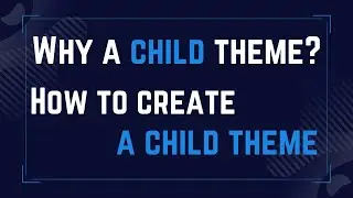 Why Child Theme is Important? How to create a Child Theme! | Basic Tutorial