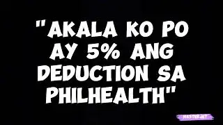 "AKALA KO PO AY 5% ANG DEDUCTION SA PHILHEALTH"