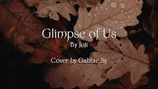 [In A Minute] Glimpse of Us (Lyrics) Joji | Gabbie Cover