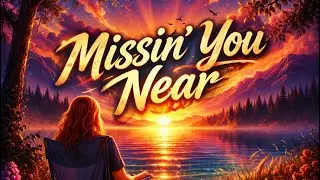 Missin’ You Near 