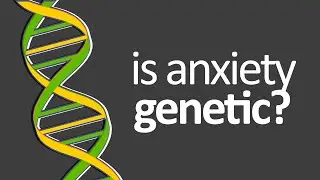 Is Anxiety Hereditary / Genetic Or Learned?