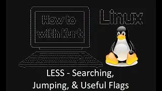 Ep2-1 - How To Linux - less (continued) - Search, Jump Through Files, & Useful Flags