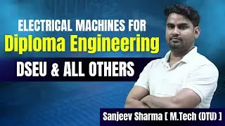 Electrical Machines for Diploma Engineering | DSEU2024 | Delhi Polytechnic | By Sanjeev Sharma Sir