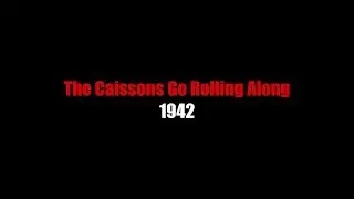 The Cassions Go Rolling Along | LYRICS | 1942