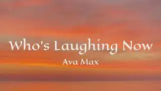 Ava Max - Who's Laughing Now (Lyrics)