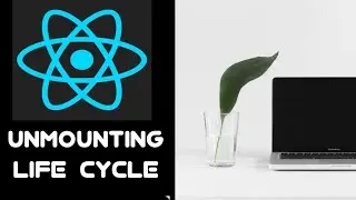 #35 componentWillUnmount() Life Cycle Method in ReactJs