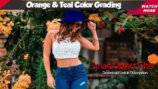 Orange & Teal Color Grading XMP + Smart object Coming Soon