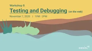 Oasis Workshop 8: Web Testing and Debugging (Lecture)