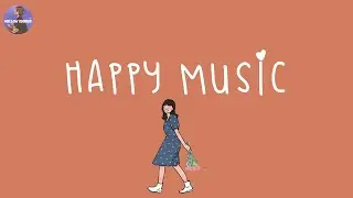 [Playlist] happy songs to make you feel so good 💐 happy music