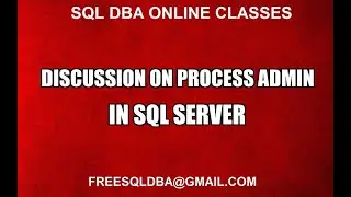 Discussion on Process Admin in Sql Server
