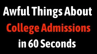 Awful Things About College Admissions in 60 Seconds