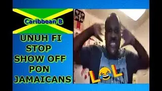 (JAMAICA) PLEASE STOP SHOW OFF PON JAMAICANS