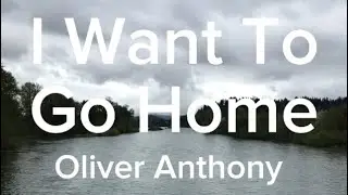 Lyrics: Oliver Anthony- I Want To Go Home