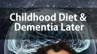 Dementia vs Veggies in Childhood