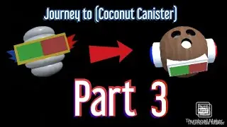 (Journey to coconut canister) Final Part 3