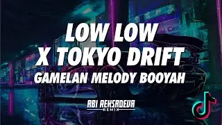 DJ LOW LOW LOW X TOKYO DRIFT GAMELAN MELODY BOOYAH TIKTOK | ABI REKSADEVA REMIX