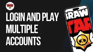 How to Login and Play Multiple Accounts on Brawl Stars