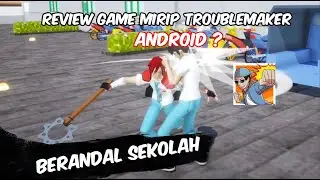 GAME INI MIRIP TROUBLE MAKER VERSI ANDROID REVIEW GAME BERANDAL SEKOLAH INDONESIA