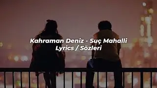 kahraman deniz - suç mahalli (sözleri / lyrics)