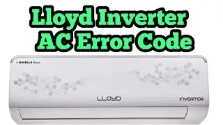 LLOYD INVERTER AC REPAIR ERROR CODE UPDATE BY ALL ERROR CODE