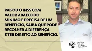Pagou o INSS com valor abaixo do mínimo e precisa de um benefício...