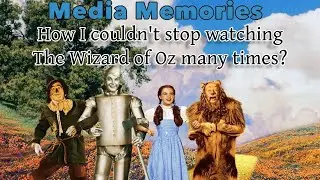 Media Memories: How I couldn't stop watching The Wizard of Oz many times?