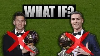 What if Messi and Ronaldo Didn't Exist?