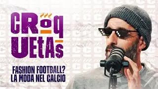 EP. 49 - Fashion football: quanto spinge la moda nel calcio? Feat Off the Pitch | Croquetas! | DAZN