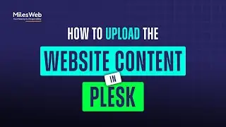 How to upload the website content in Plesk? | MilesWeb