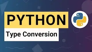 Python Tutorial 16: Type Conversion - Converting Between Data Types