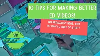10 Tips for Making Better Education Videos (No Pedagogy, all Technique)
