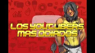 TOP 5: youtubers mas odiados del youtube