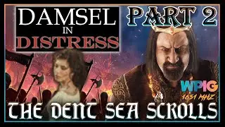 The Dent Sea Scrolls - Damsel in Distress Pt. 2 (short-style)