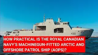 HOW PRACTICAL IS THE ROYAL CANADIAN NAVY’S MACHINEGUN-FITTED ARCTIC AND OFFSHORE PATROL SHIP (AOPS)?