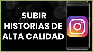Cómo subir historias de alta calidad en Instagram !