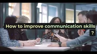 How to improve communication skills ?